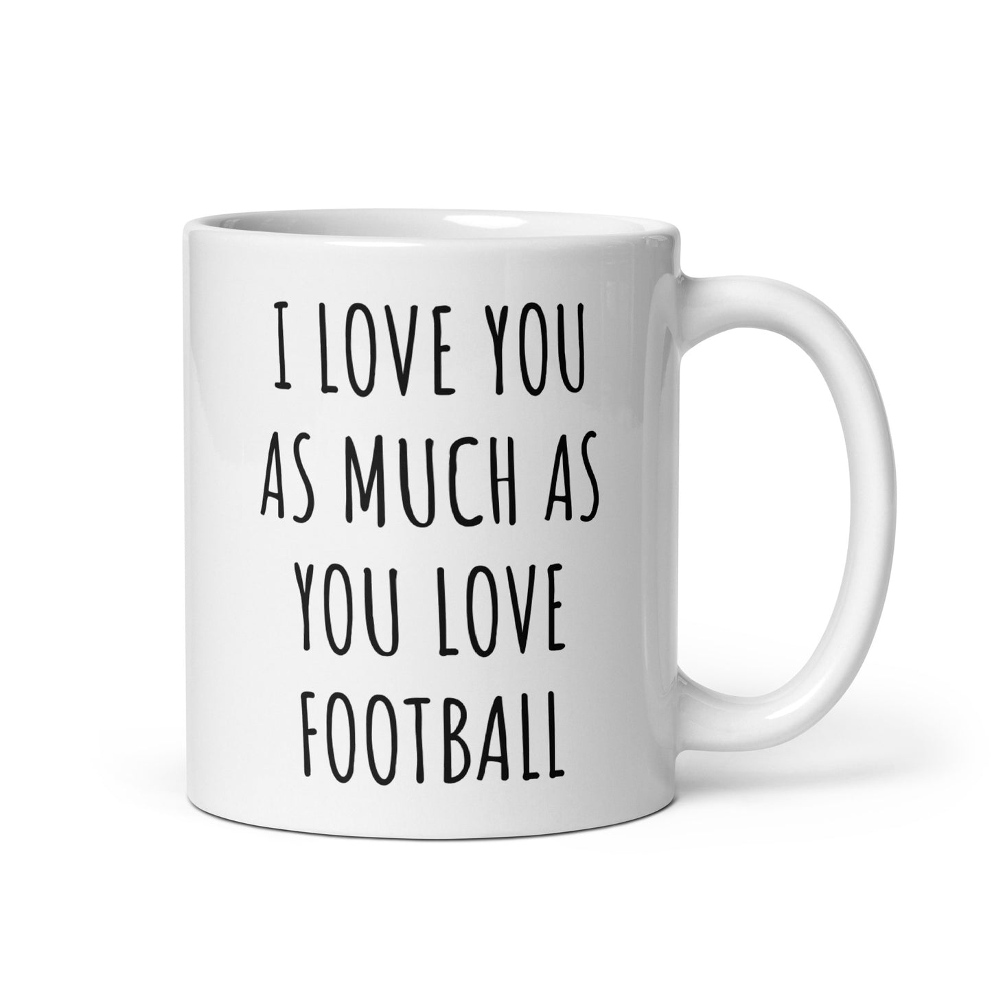 I Love You As Much As You Love Football Mug