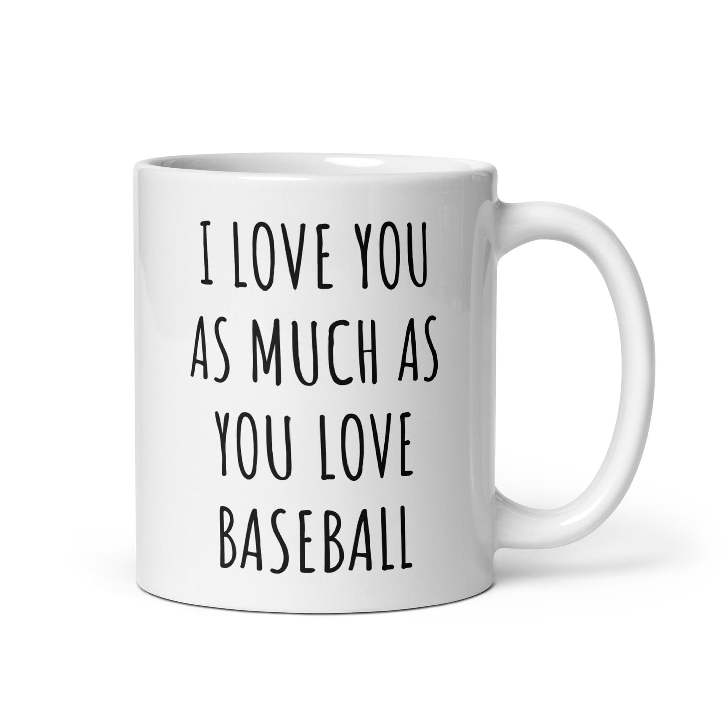 I Love You As Much As You Love Baseball Mug