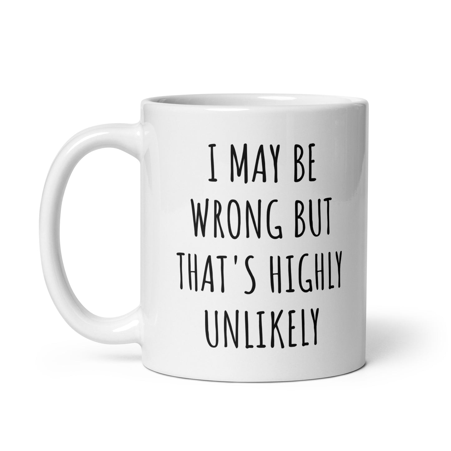 I May Be Wrong But That's Highly Unlikely Mug