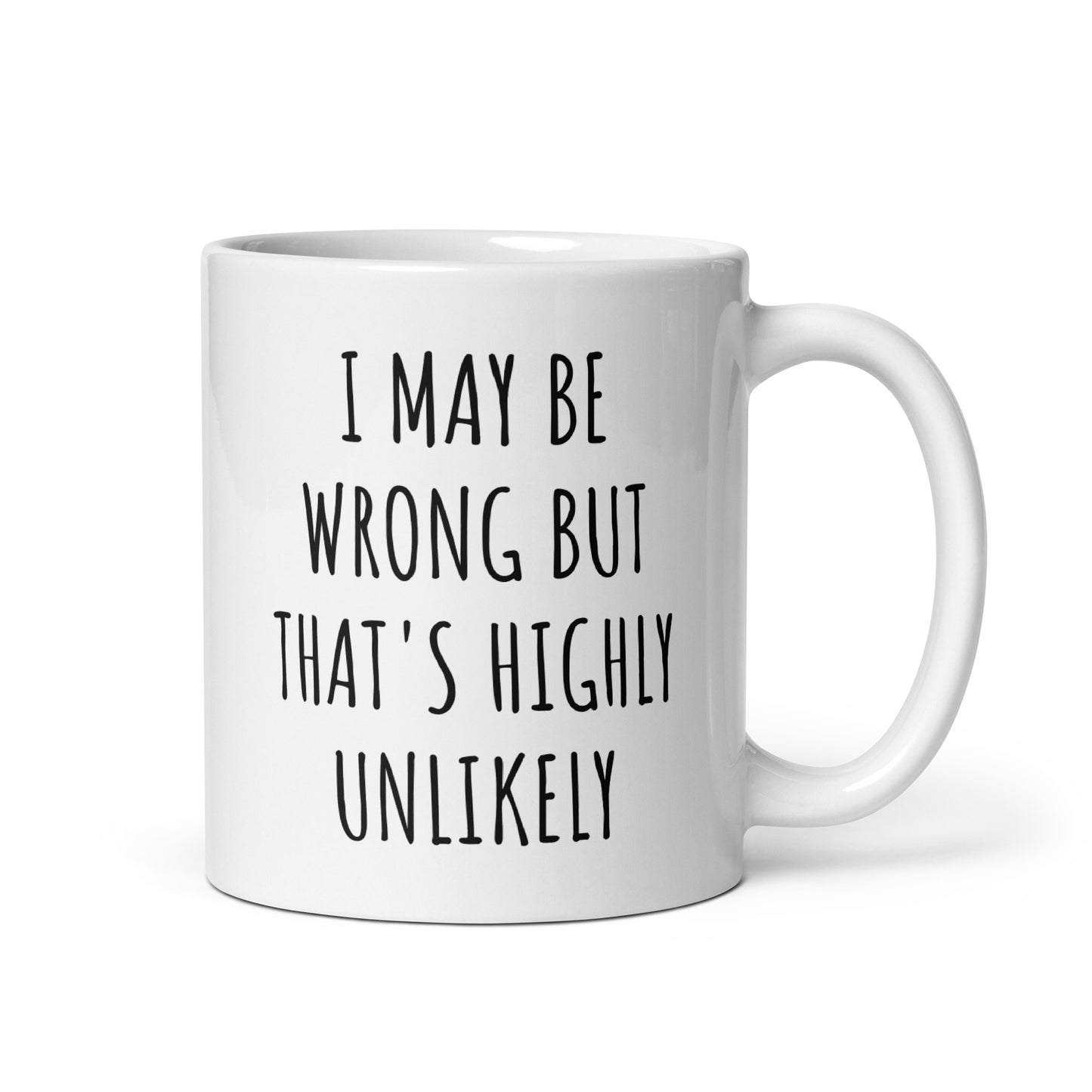 I May Be Wrong But That's Highly Unlikely Mug