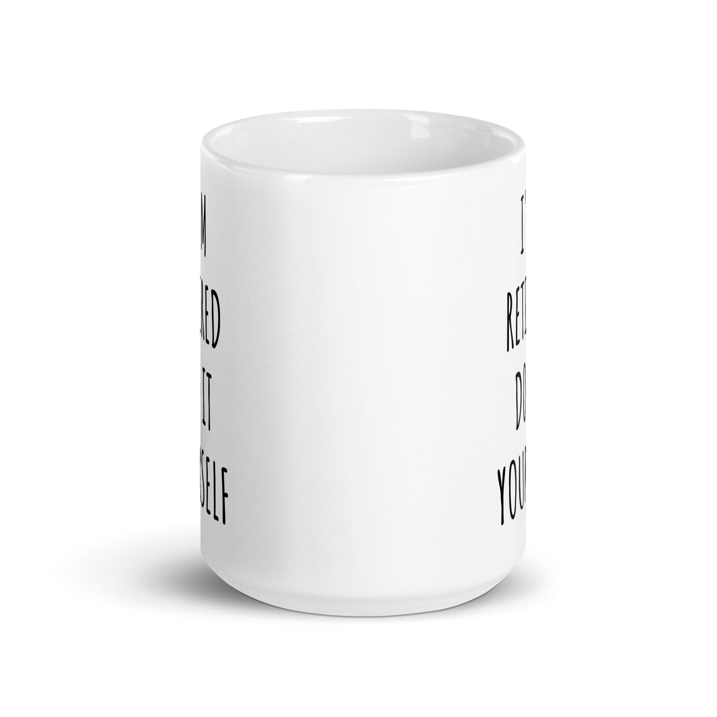 I'm Retired Do It Yourself Mug