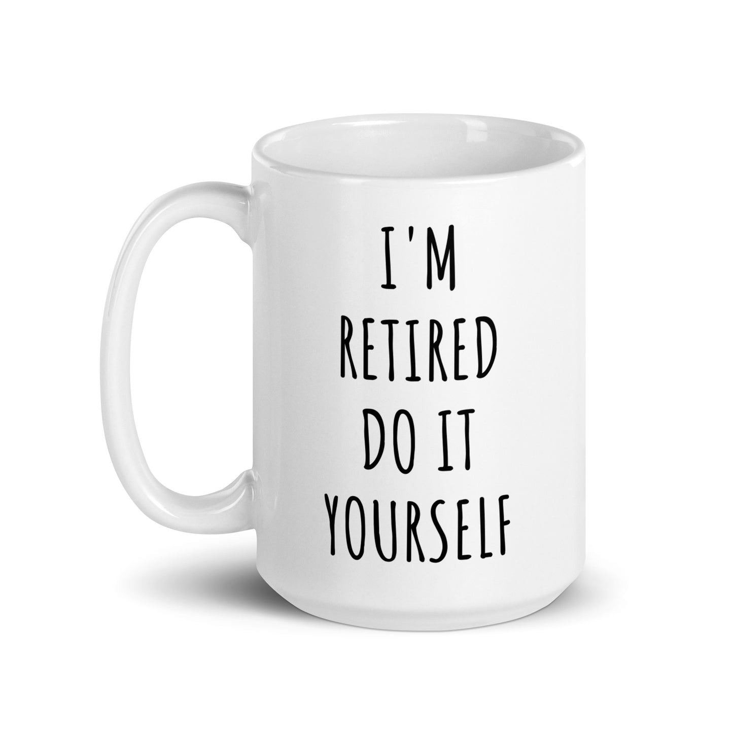 I'm Retired Do It Yourself Mug