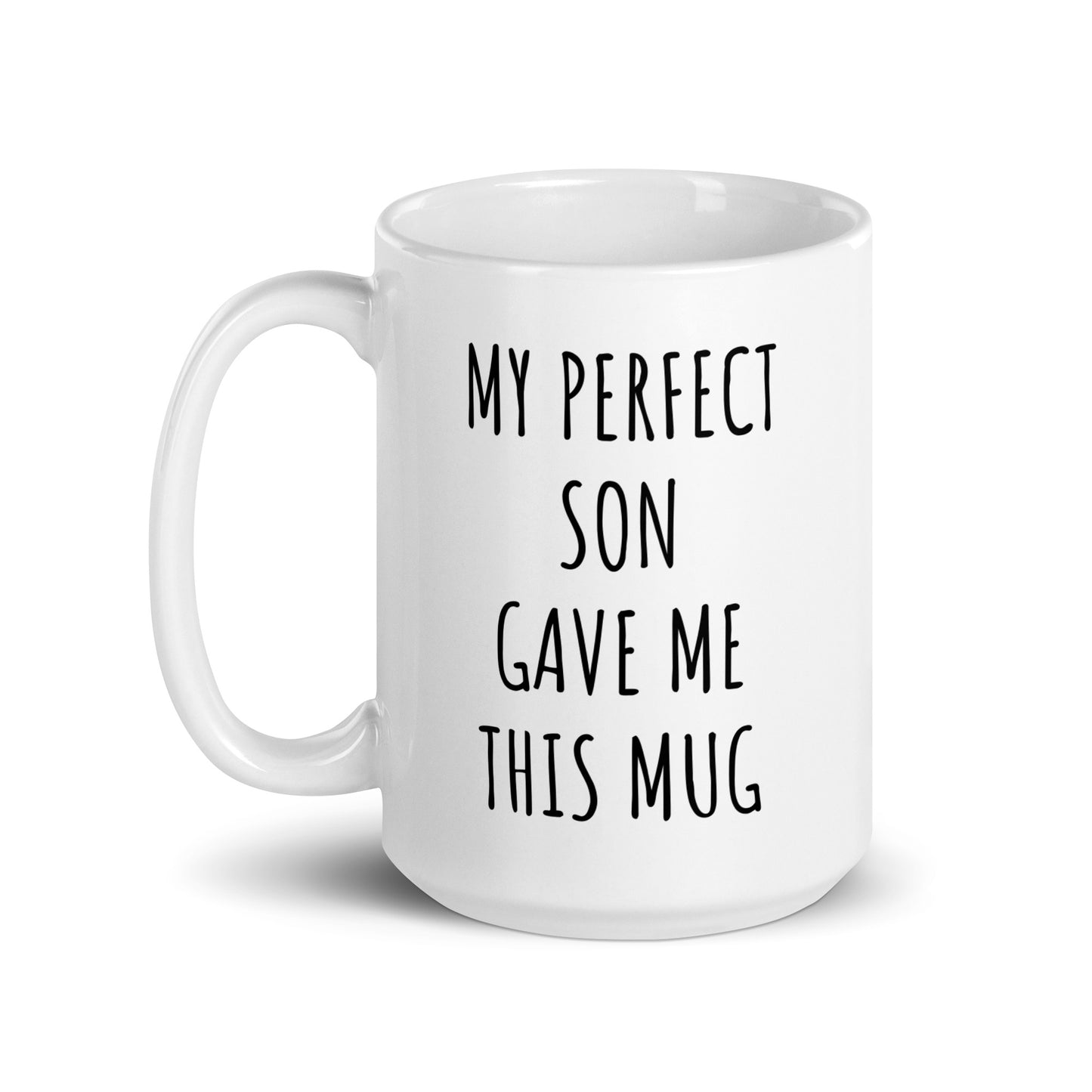 My Perfect Son Gave Me This Mug