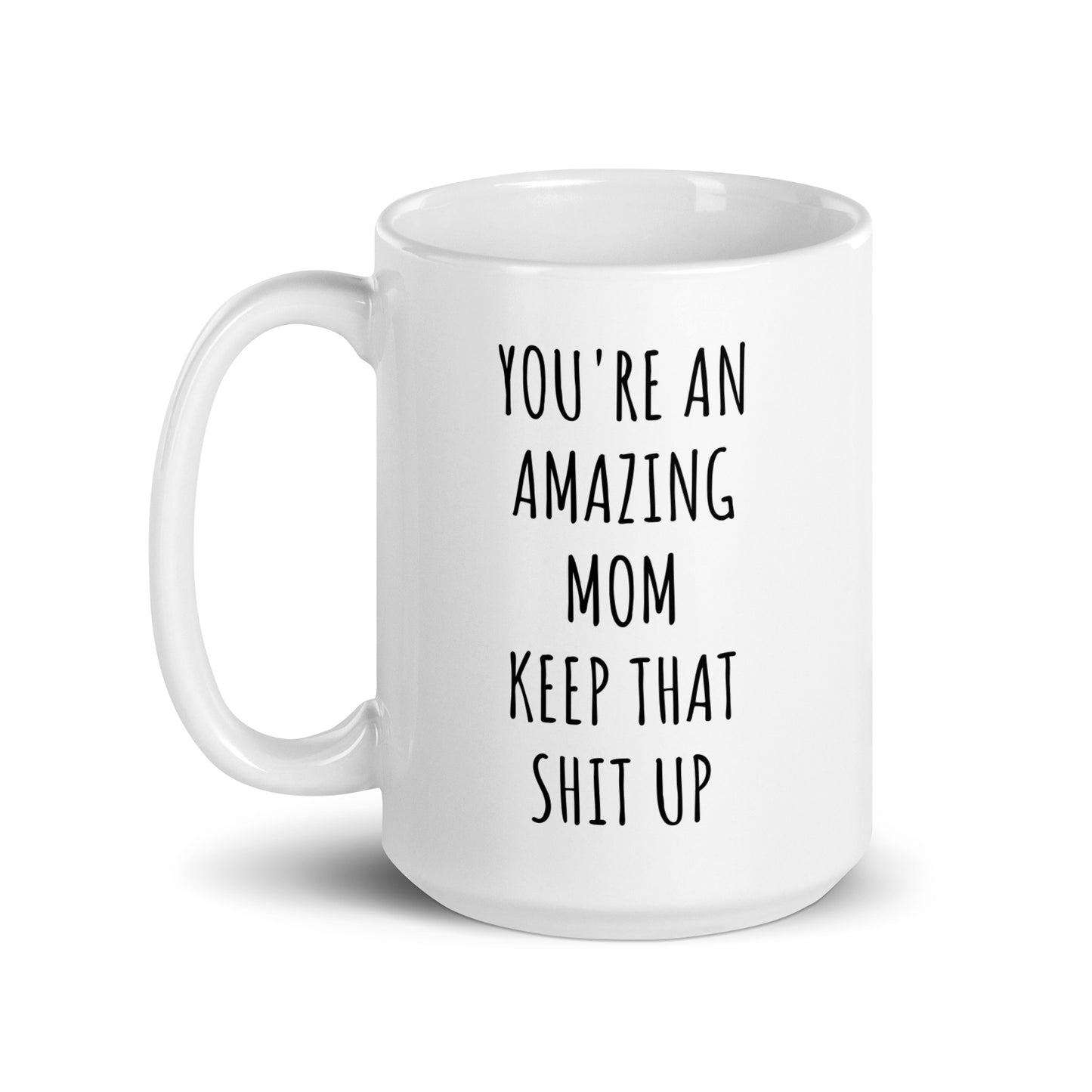 You're An Amazing Mom Keep That Shit Up Mug