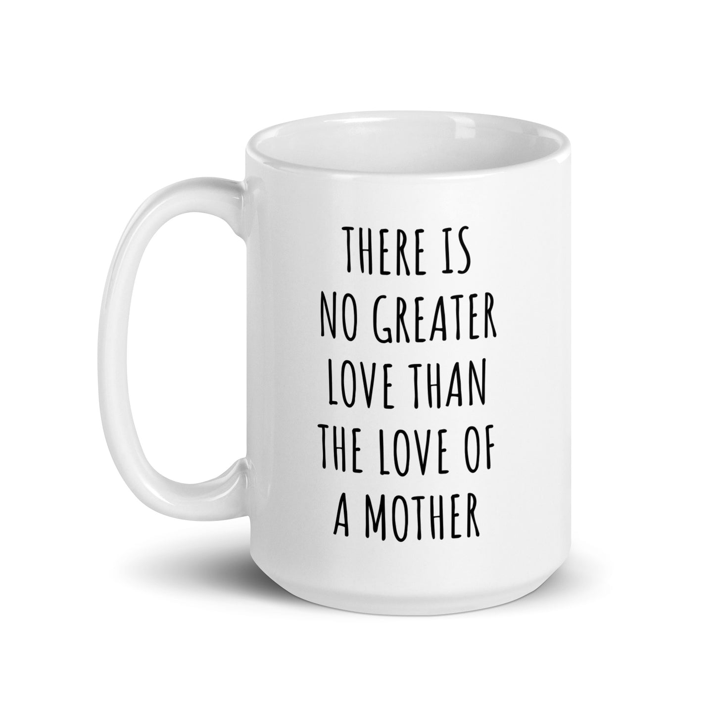 There Is No Greater Love Than The Love Of A Mother Mug