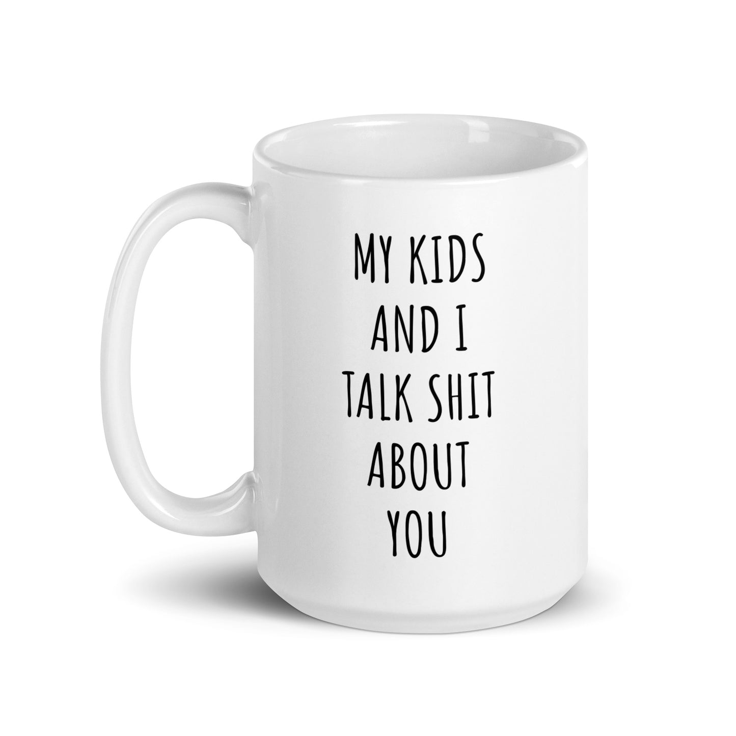 My Kids And I Talk Shit About You Mug