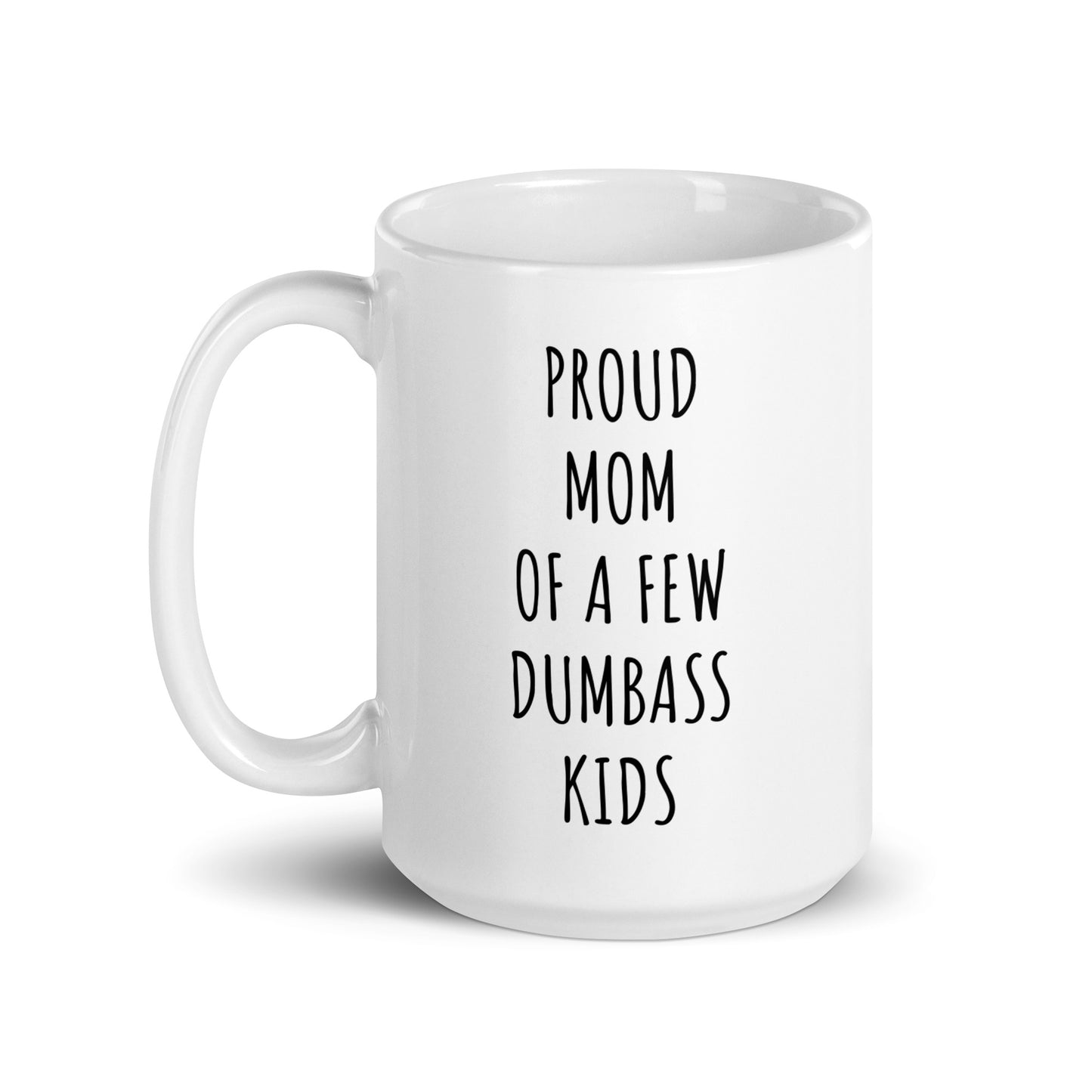 Proud Mom Of A Few Dumbass Kids Mug