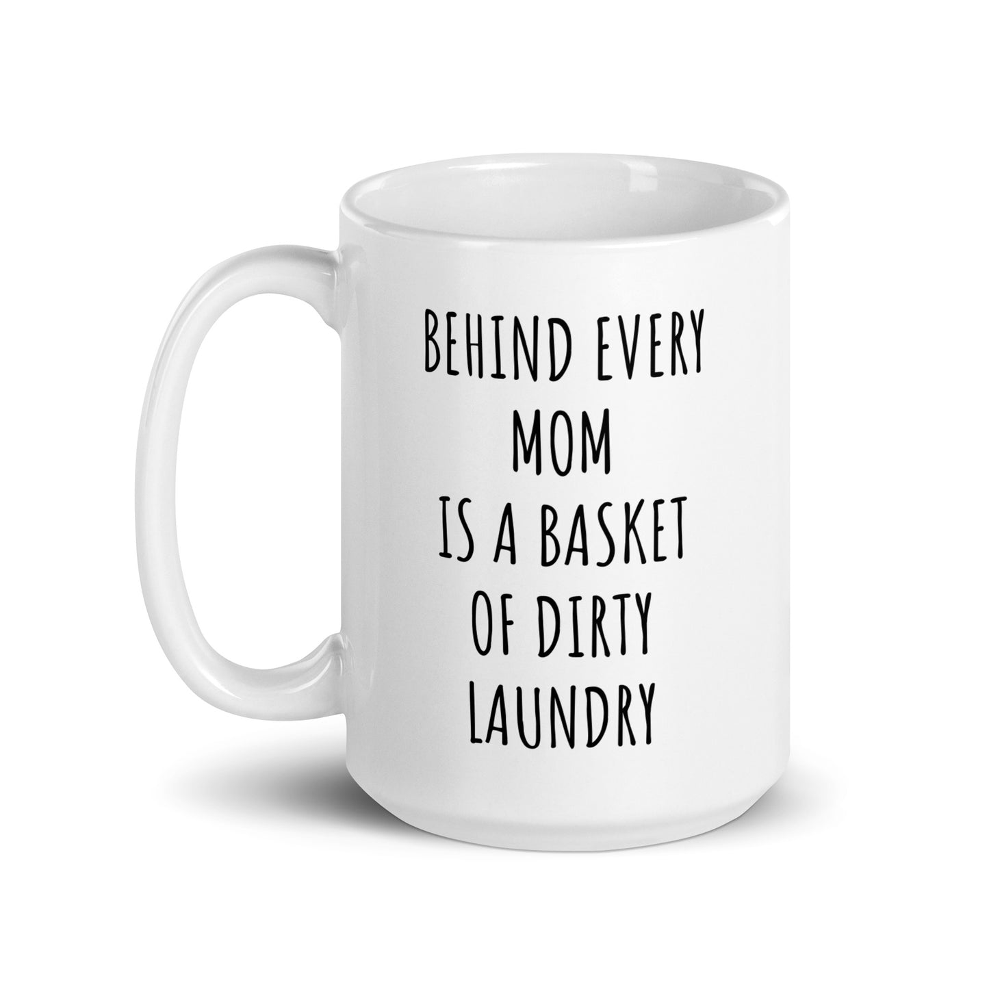 Behind Every Mom Is A Basket Of Dirty Laundry Mug