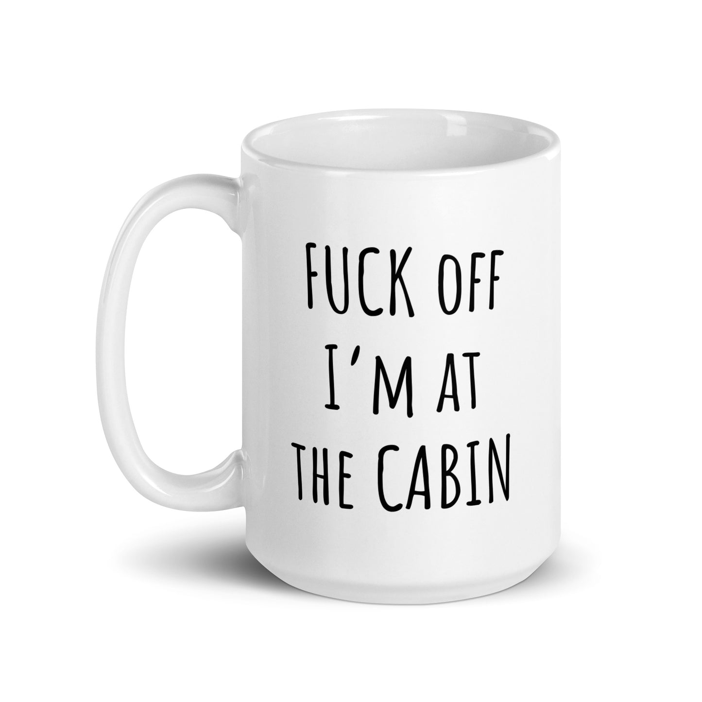 Fuck Off I'm At The Cabin Mug