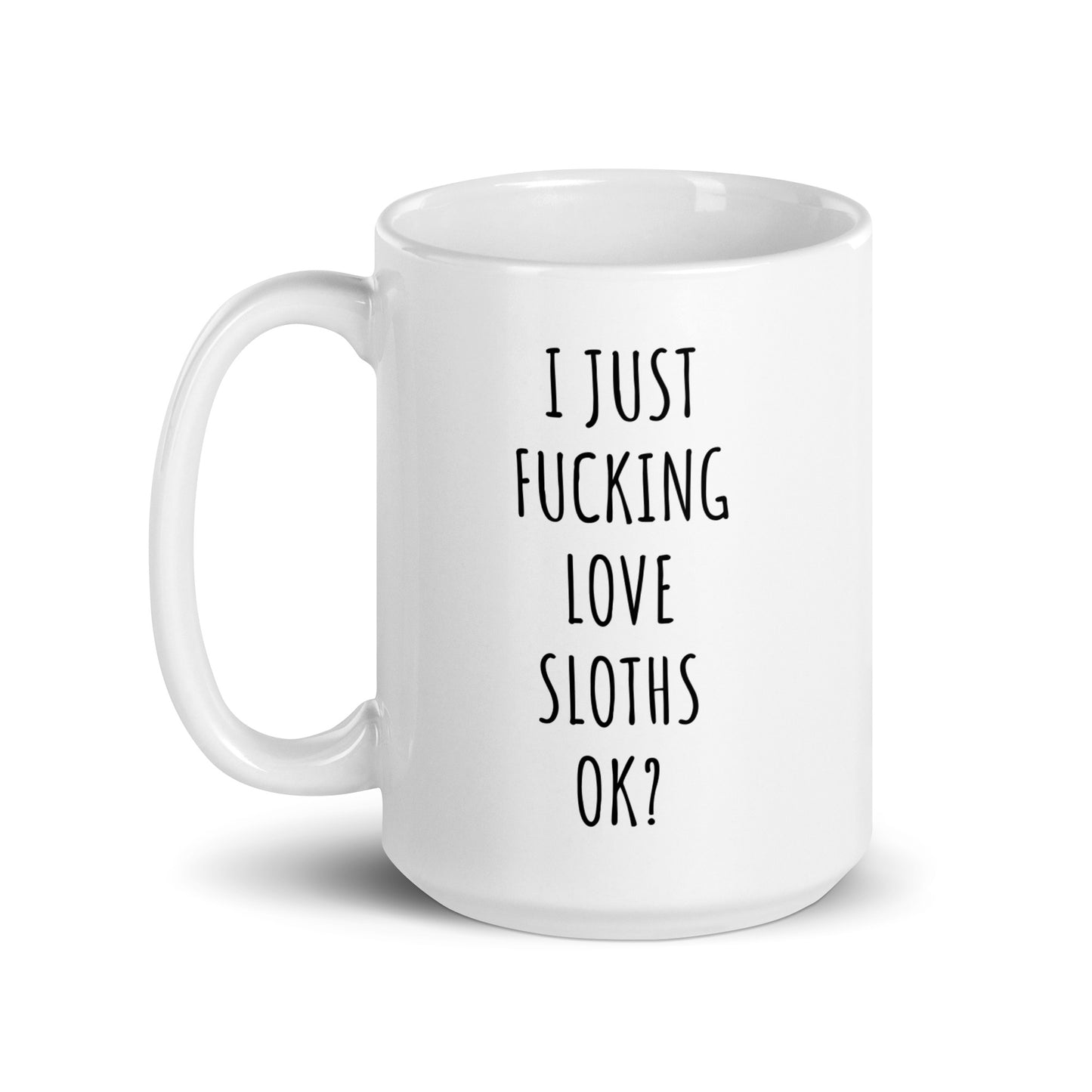 I Just Fucking Love Sloths Ok? Mug