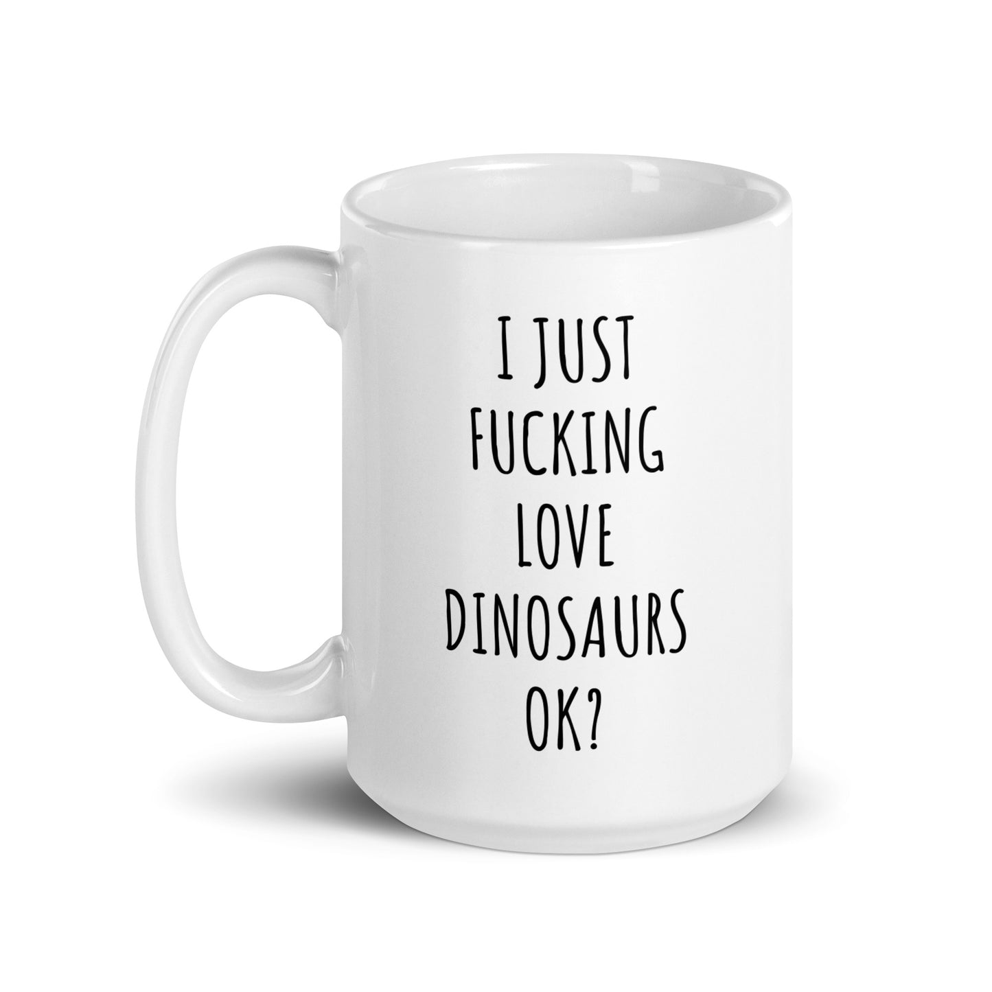 I Just Fucking Love Dinosaurs Ok? Mug