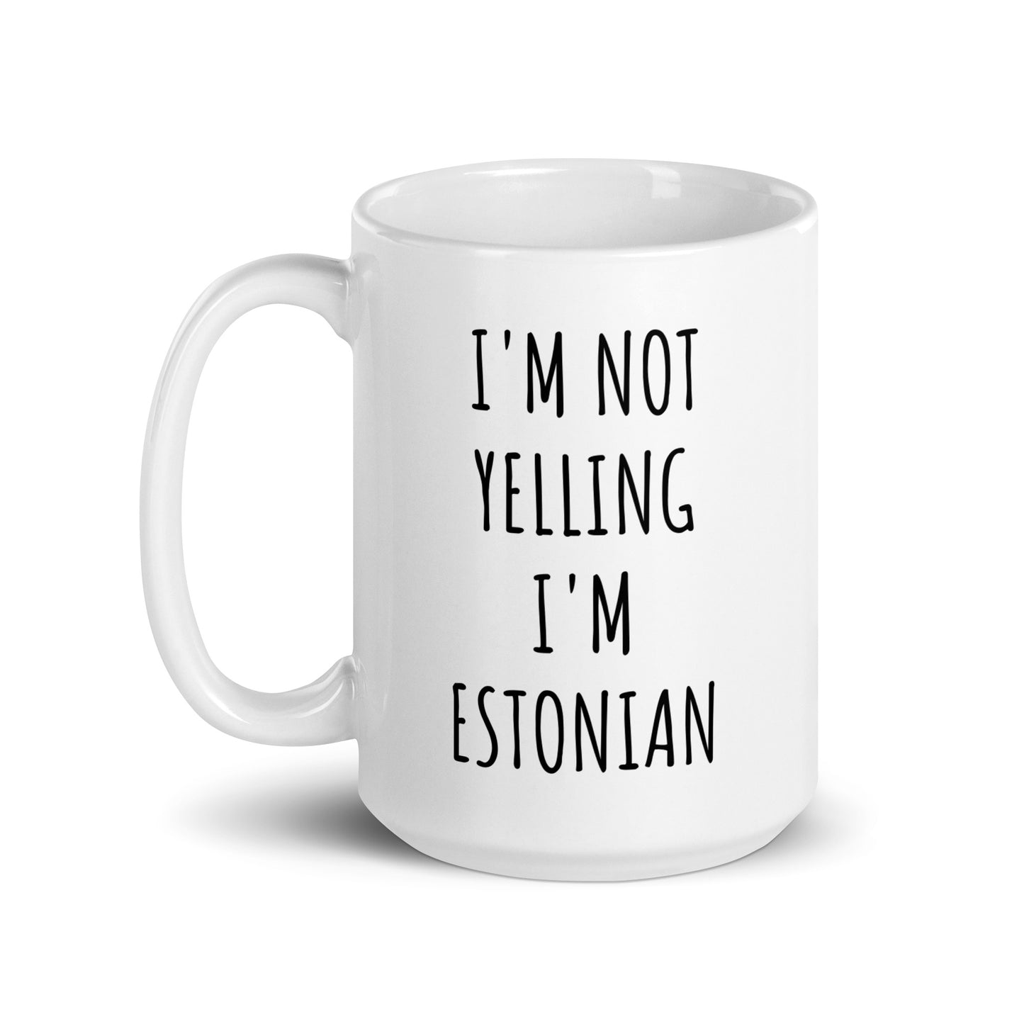 I'm Not Yelling I'm Estonian Mug