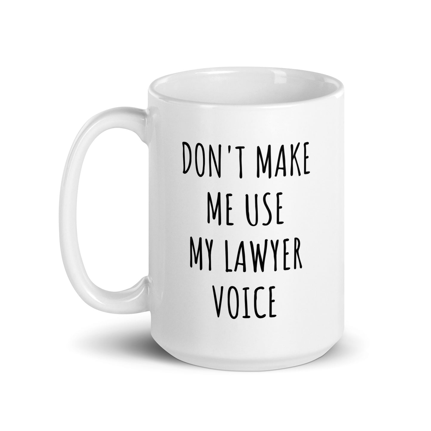 Don't Make Me Use My Lawyer Voice Mug