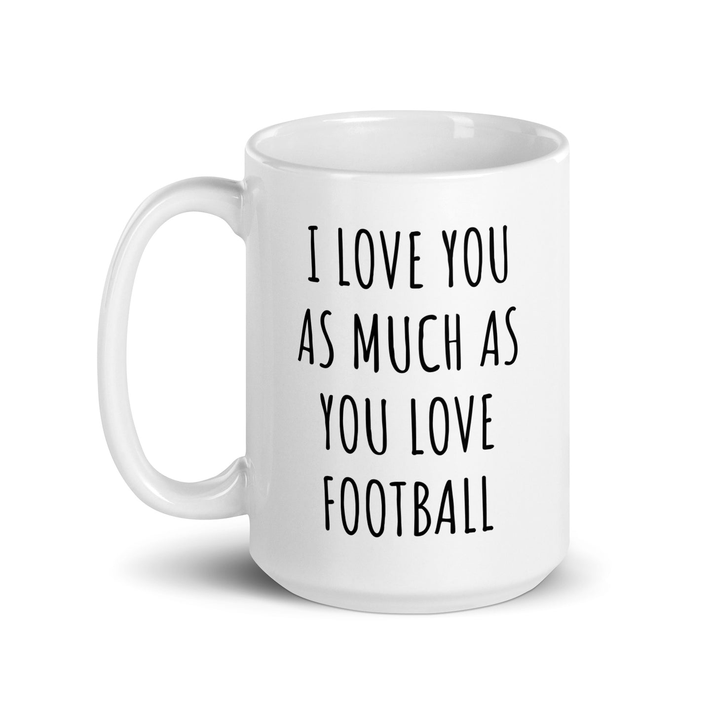 I Love You As Much As You Love Football Mug