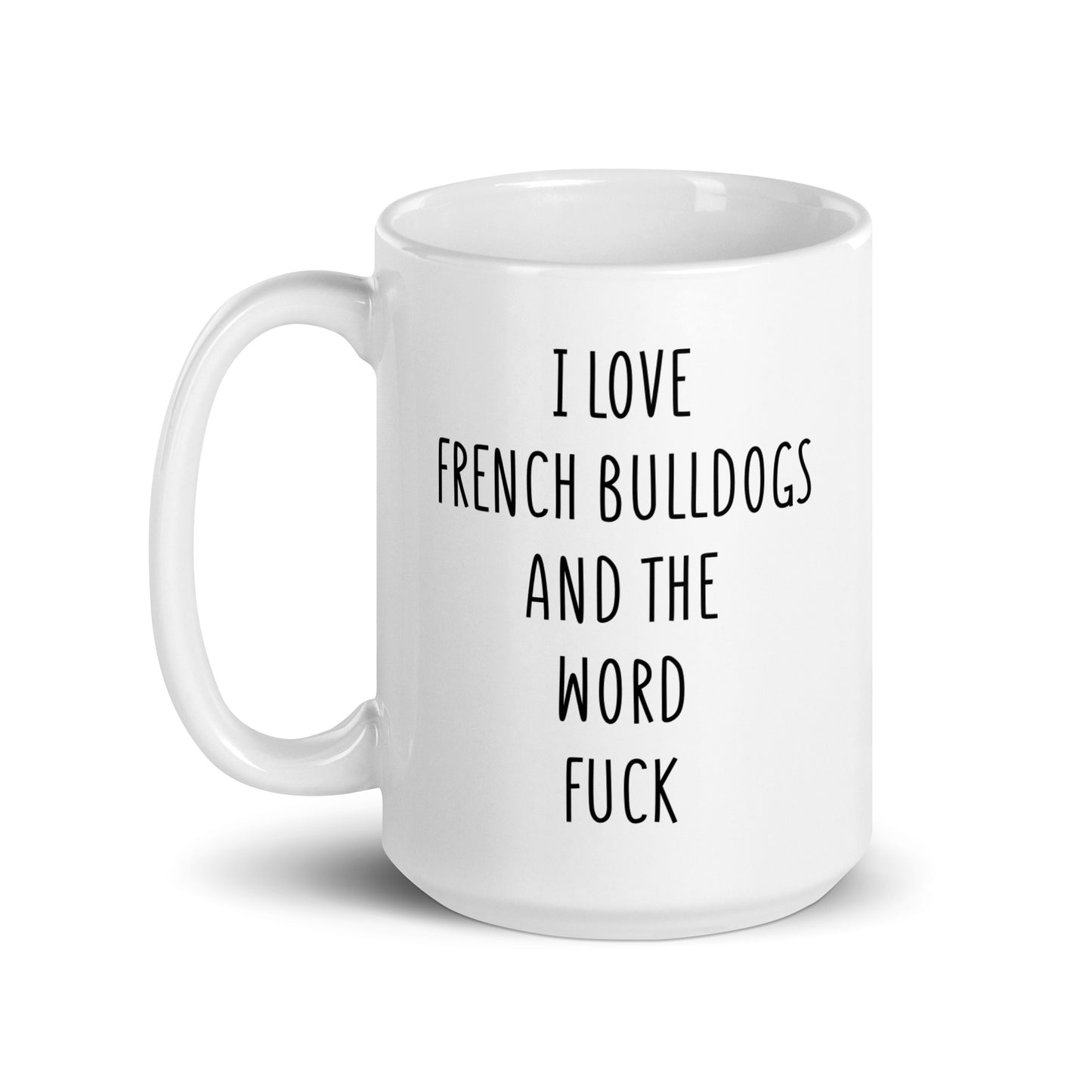 I Love French Bulldogs And The Word Fuck Mug