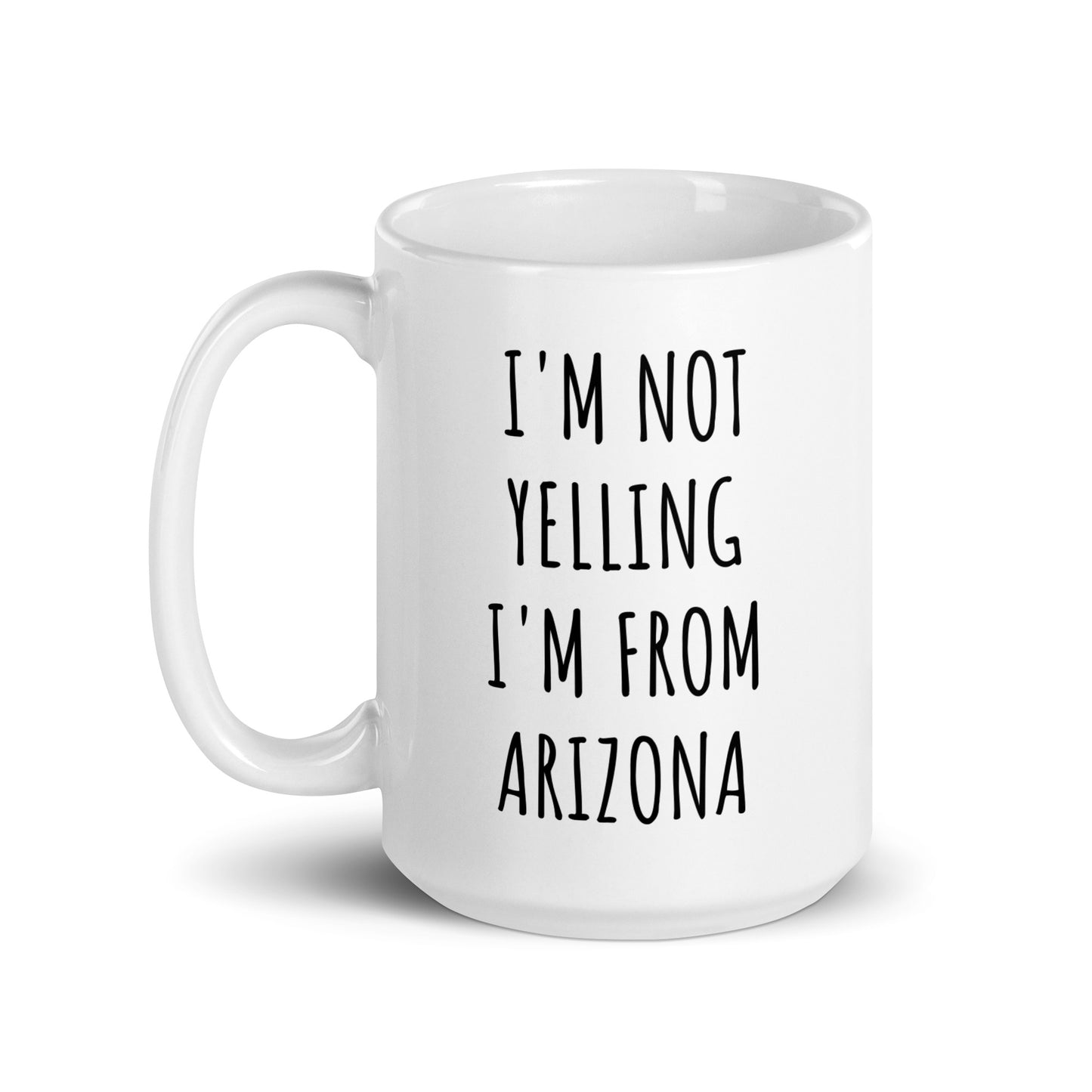 I'm Not Yelling I'm From Arizona Mug