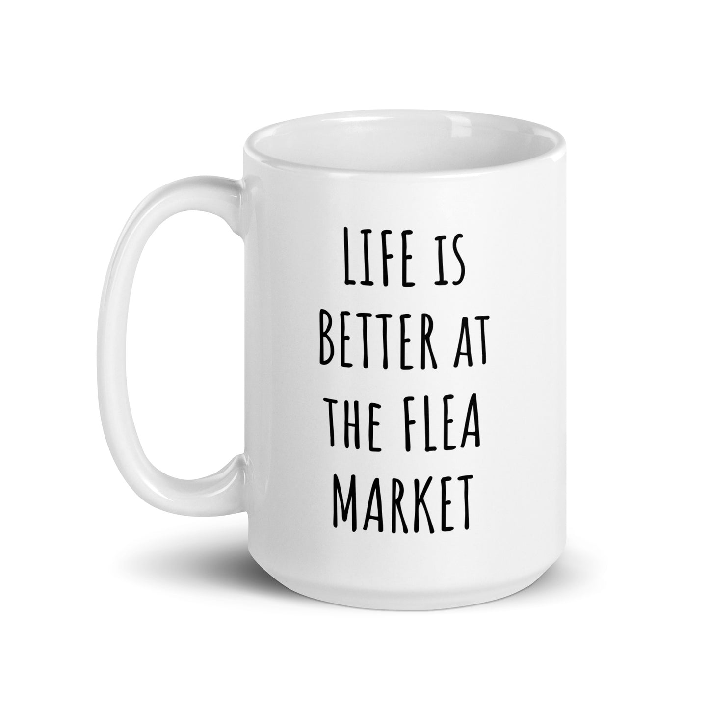 Life Is Better At The Flea Market Mug