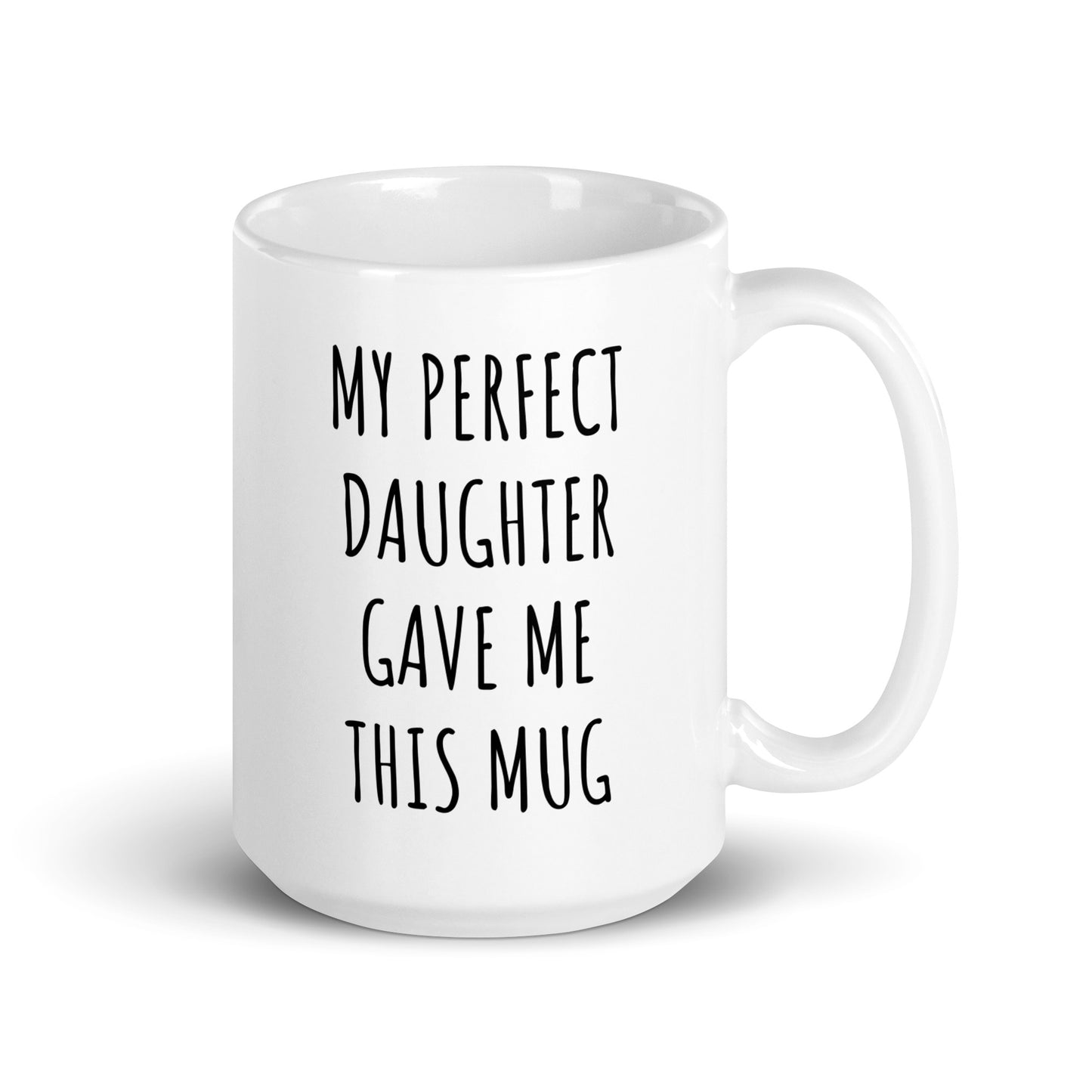 My Perfect Daughter Gave Me This Mug