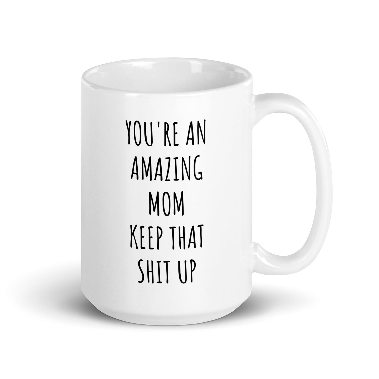 You're An Amazing Mom Keep That Shit Up Mug