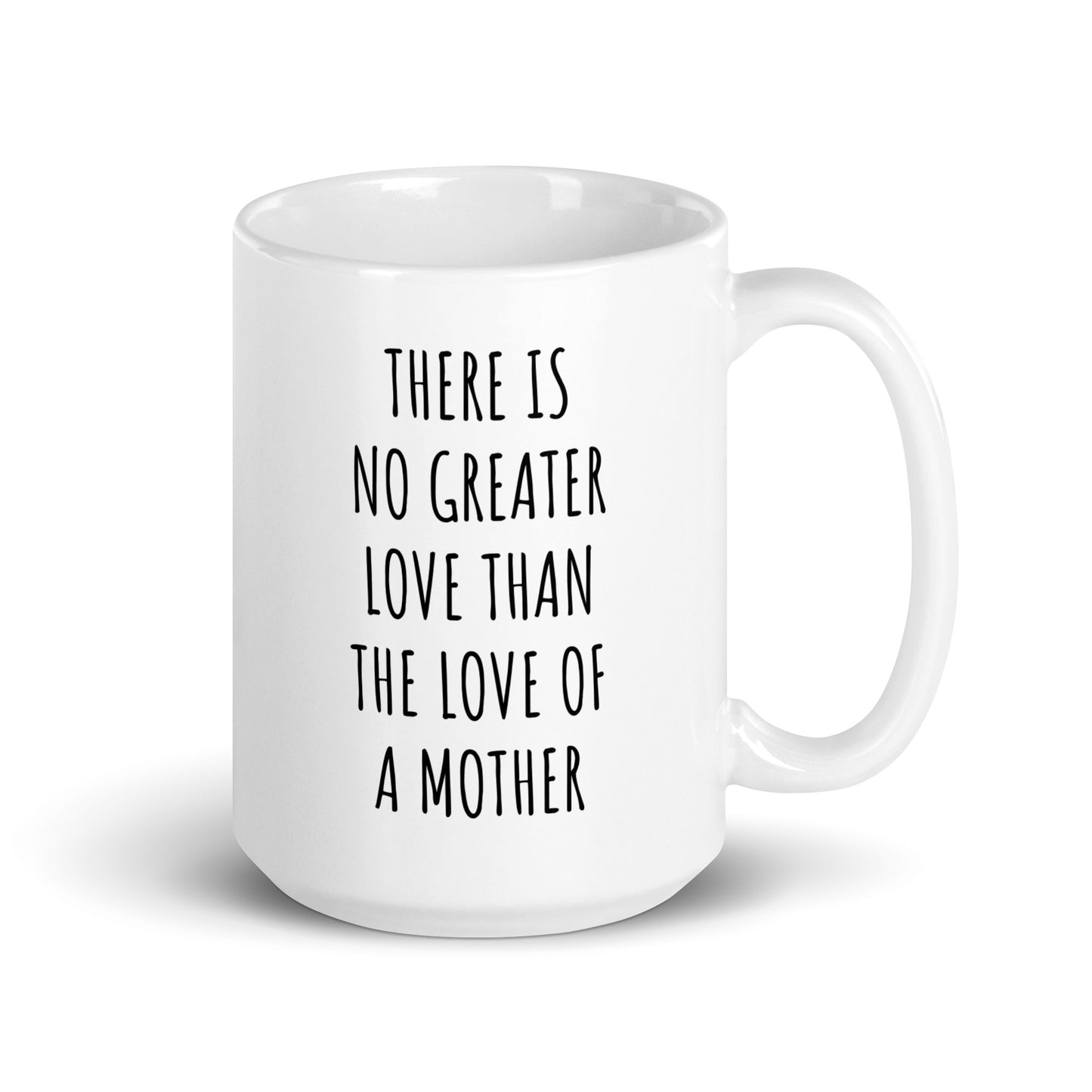 There Is No Greater Love Than The Love Of A Mother Mug