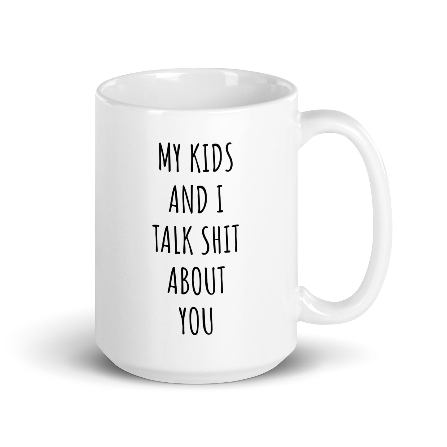 My Kids And I Talk Shit About You Mug