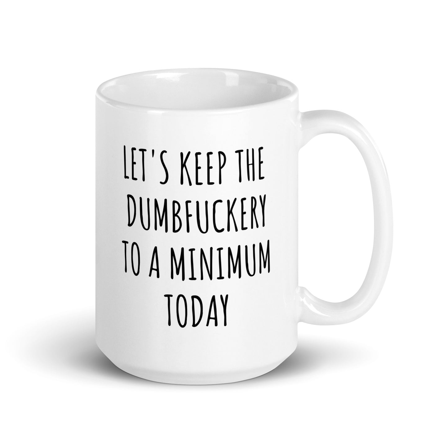 Let's Keep The Dumbfuckery To A Minimum Today Mug