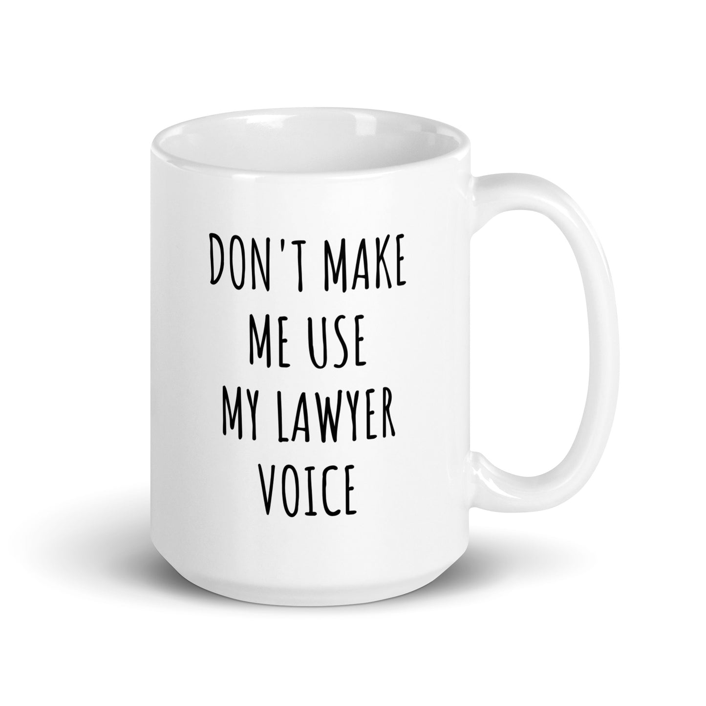 Don't Make Me Use My Lawyer Voice Mug