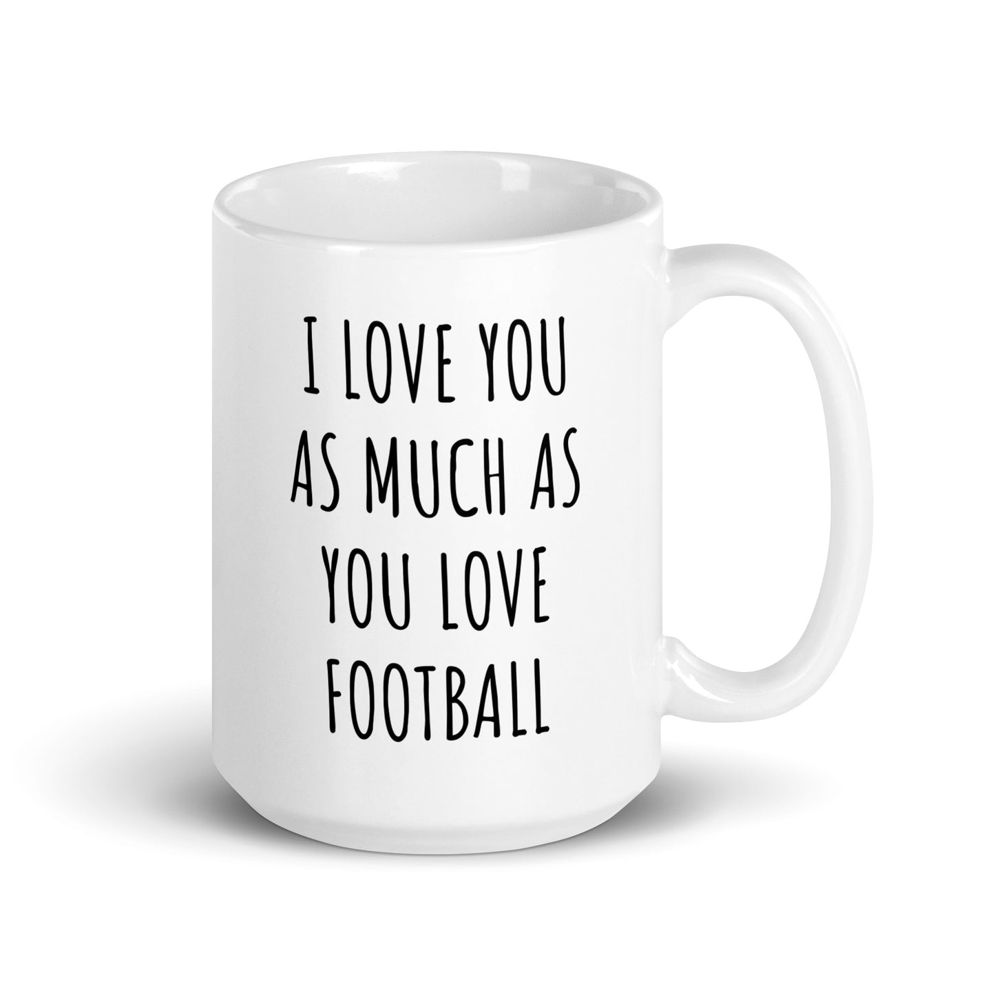 I Love You As Much As You Love Football Mug