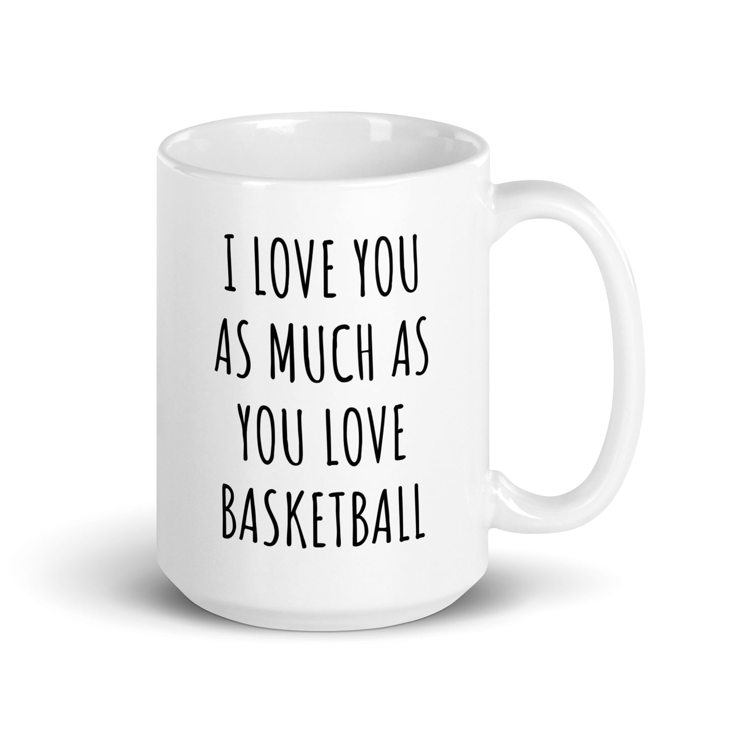 I Love You As Much As You Love Basketball Mug