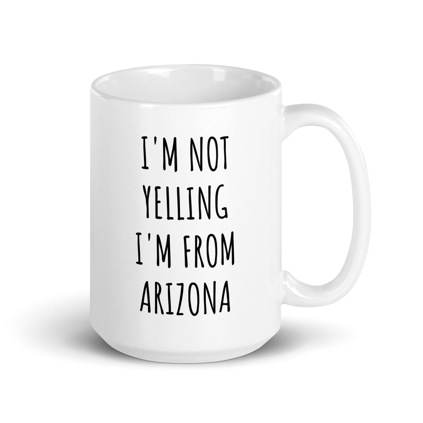 I'm Not Yelling I'm From Arizona Mug