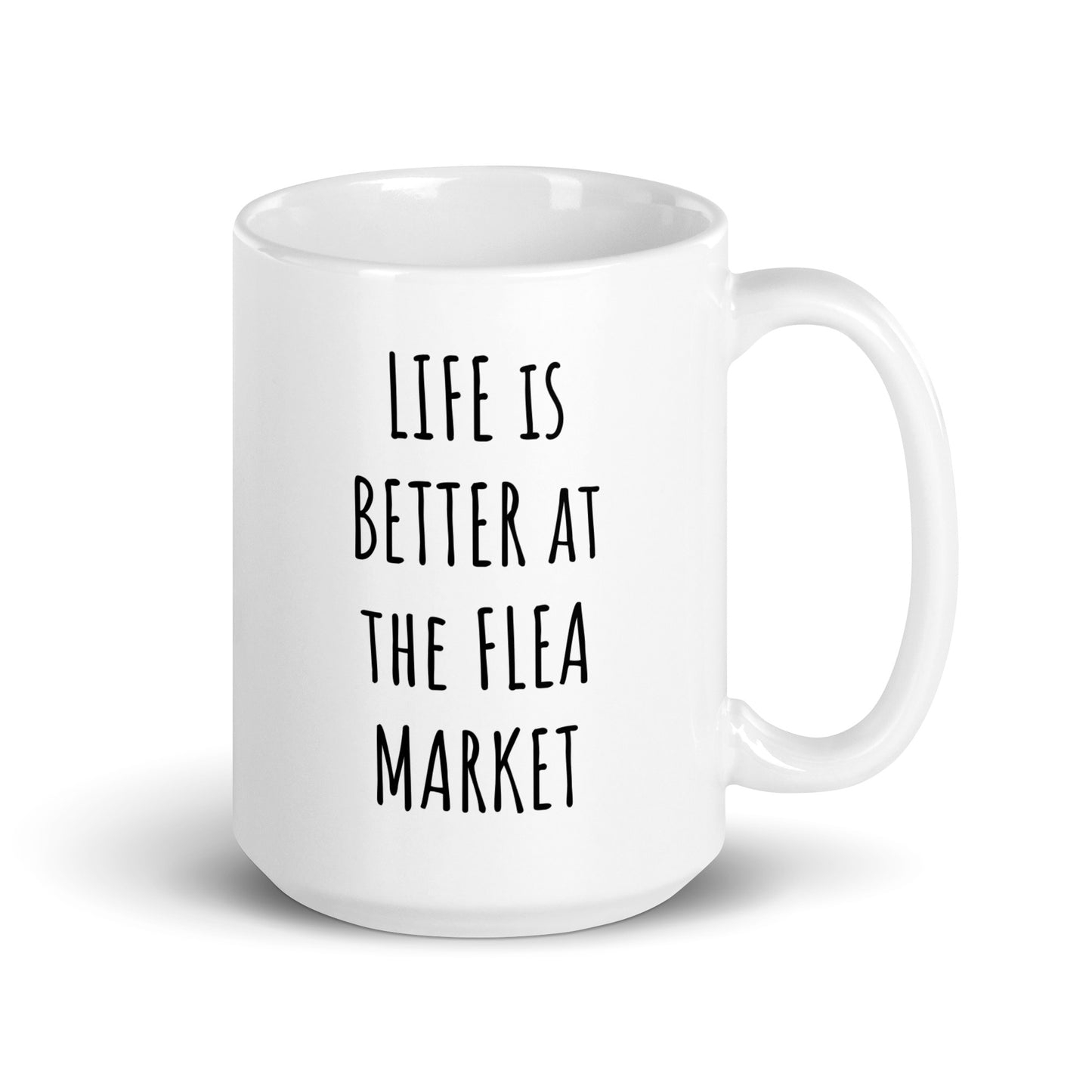 Life Is Better At The Flea Market Mug