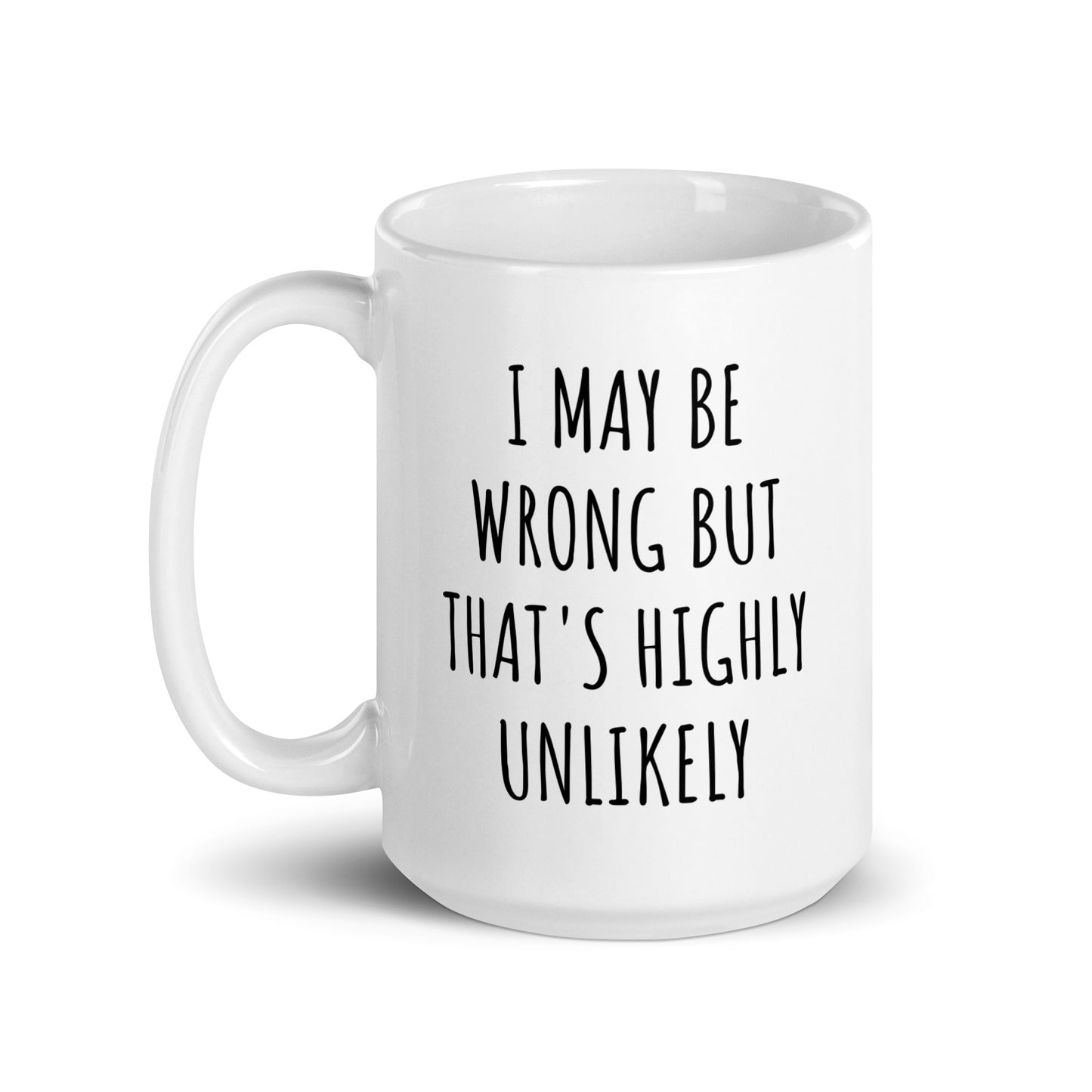 I May Be Wrong But That's Highly Unlikely Mug