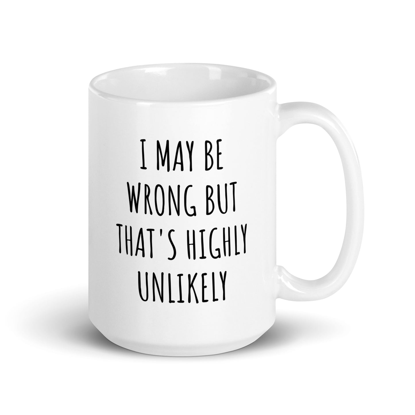 I May Be Wrong But That's Highly Unlikely Mug